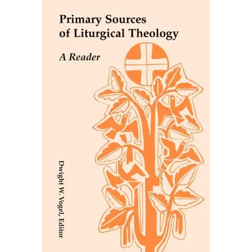Primary Sources of Liturgical Theology: A Reader
