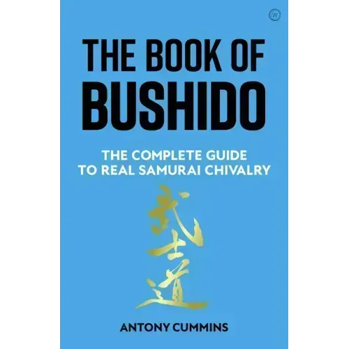 The Book of Bushido: The Complete Guide to Real Samurai Chivalry