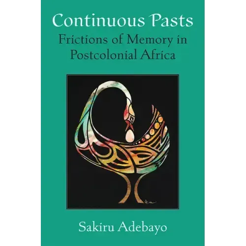 Continuous Pasts: Frictions of Memory in Postcolonial Africa