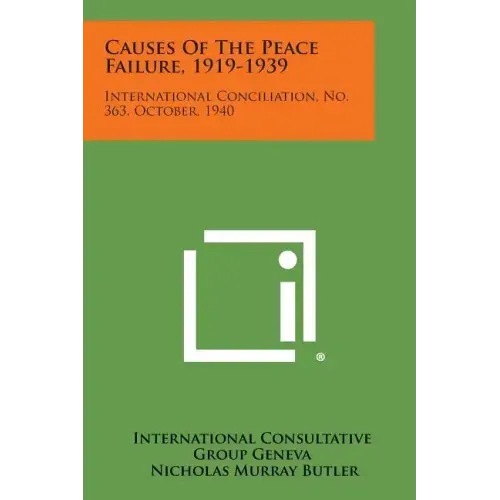 Causes of the Peace Failure, 1919-1939: International Conciliation, No. 363, October, 1940