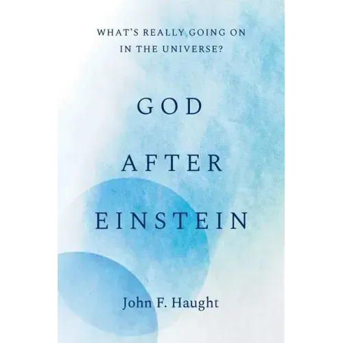 God After Einstein: What's Really Going on in the Universe?