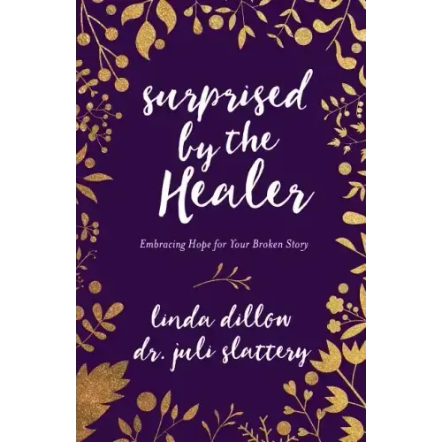 Surprised by the Healer: Embracing Hope for Your Broken Story