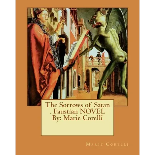 The Sorrows of Satan . Faustian NOVEL By: Marie Corelli