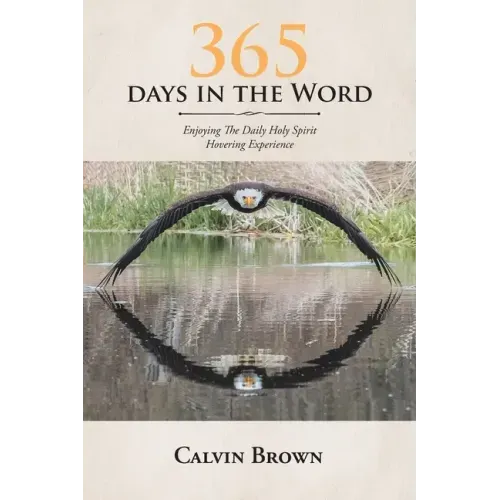 365 Days in the Word: Enjoying The Daily Holy Spirit Hovering Experience