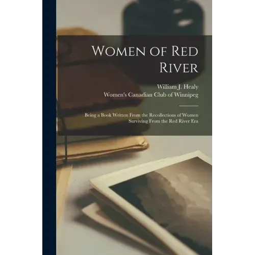 Women of Red River: Being a Book Written From the Recollections of Women Surviving From the Red River Era