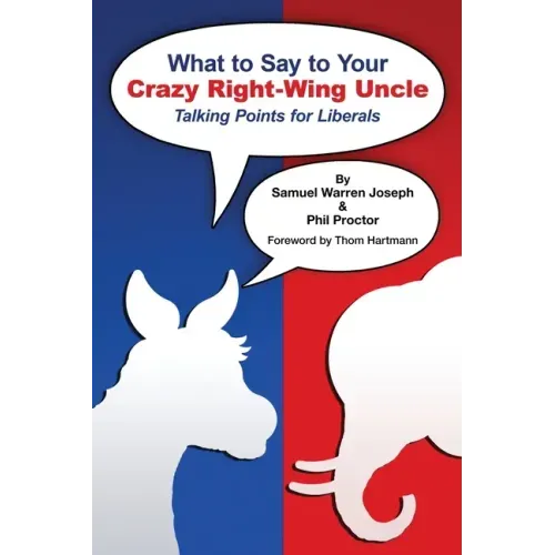 What to Say to Your Crazy Right-Wing Uncle: Talking Points for Liberals