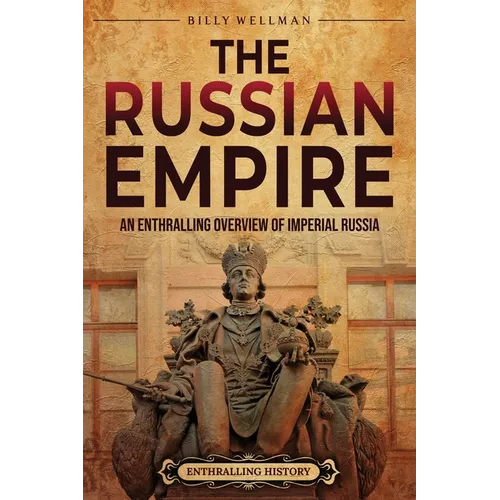 The Russian Empire: An Enthralling Overview of Imperial Russia