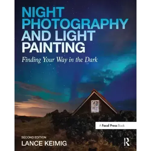 Night Photography and Light Painting: Finding Your Way in the Dark