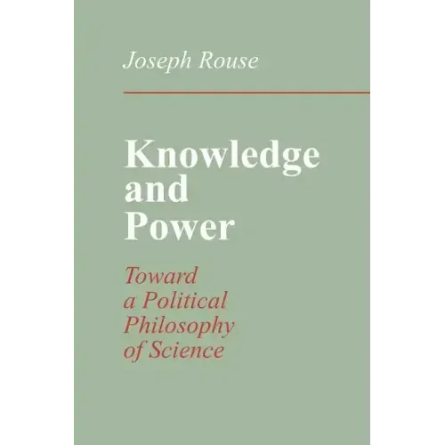 Knowledge and Power: Toward a Political Philosophy of Science
