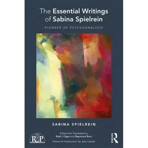 The Essential Writings of Sabina Spielrein: Pioneer of Psychoanalysis