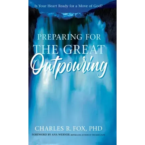 Preparing for the Great Outpouring: Is Your Heart Ready For A Move Of God?