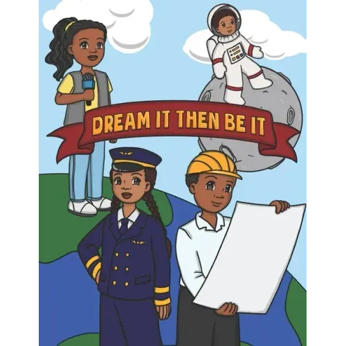 Dream It Then Be It: African American Coloring Book For Kids Be What You Want To Be - Nothing Is Impossible A Positive Activity Book For Children's