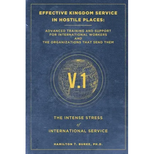Effective Kingdom Service in Hostile Places: Advanced Training and Support for International Workers and the Organizations That Send Them: The Intense