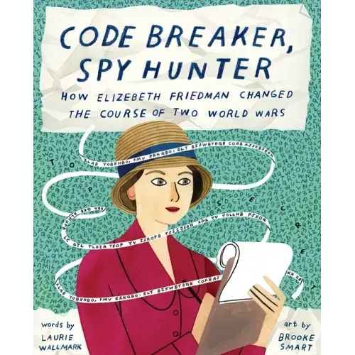 Code Breaker, Spy Hunter: How Elizebeth Friedman Changed the Course of Two World Wars