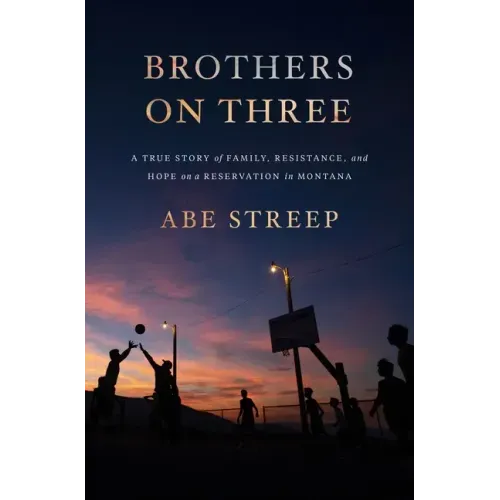 Brothers on Three: A True Story of Family, Resistance, and Hope on a Reservation in Montana