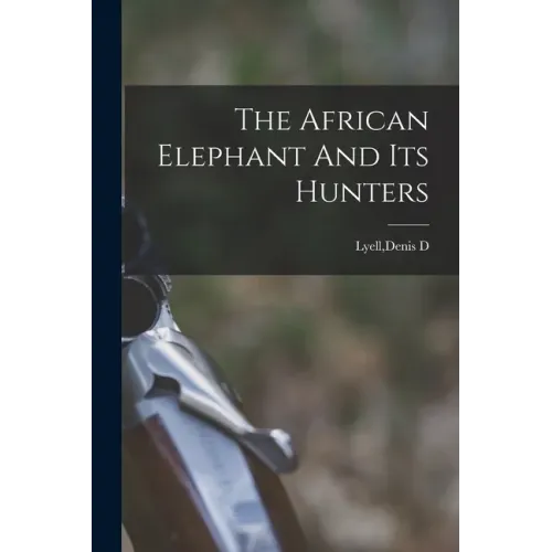 The African Elephant And Its Hunters