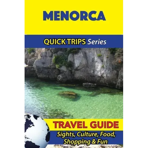 Menorca Travel Guide (Quick Trips Series): Sights, Culture, Food, Shopping & Fun