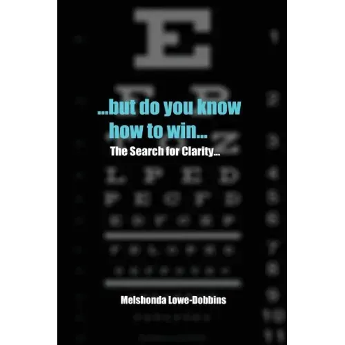...but do you know how to win...: The Search for Clarity...