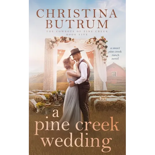A Pine Creek Wedding: A Sweet Cowboy Romance