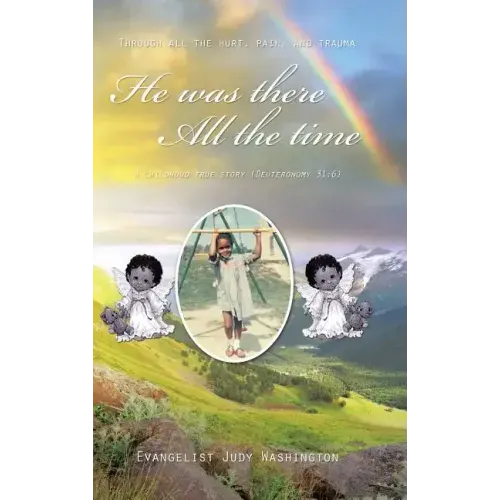 He Was There All the Time: A Childhood True Story (Deuteronomy 31:6)