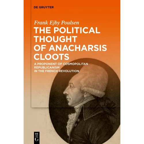 The Political Thought of Anacharsis Cloots: A Proponent of Cosmopolitan Republicanism in the French Revolution