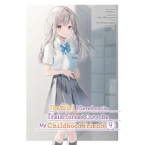 The Girl I Saved on the Train Turned Out to Be My Childhood Friend, Vol. 9 (Manga): Volume 9