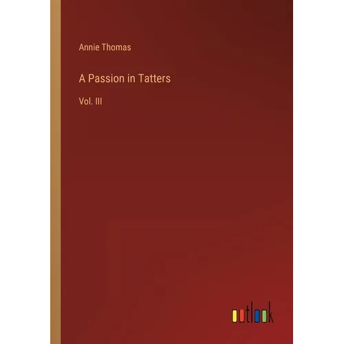 A Passion in Tatters: Vol. III