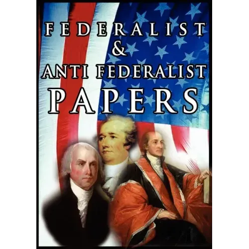 The Federalist & Anti Federalist Papers