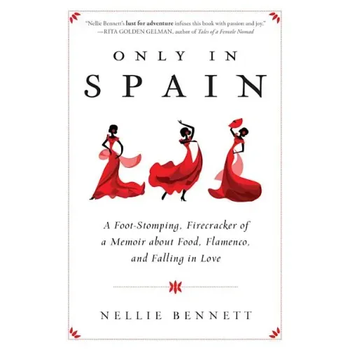 Only in Spain: A Foot-Stomping, Firecracker of a Memoir about Food, Flamenco, and Falling in Love