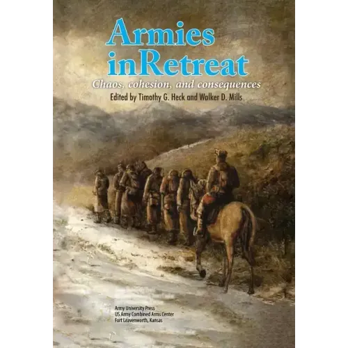 Armies in Retreat: Chaos, Cohesion, and Consequences