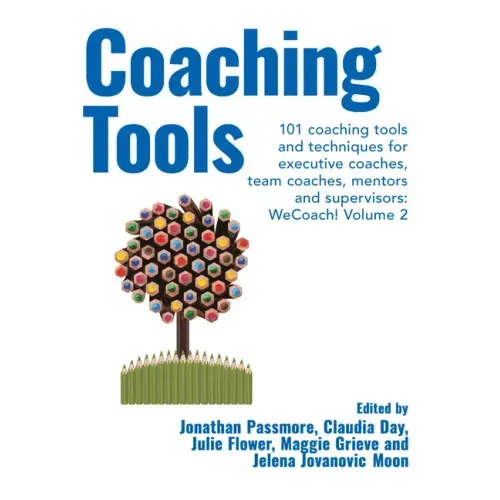 Coaching Tools: 101 coaching tools and techniques for executive coaches, team coaches, mentors and supervisors: WeCoach! Volume 2