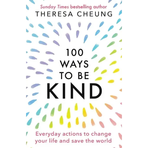 100 Ways to Be Kind: Everyday actions to change your life and save the world