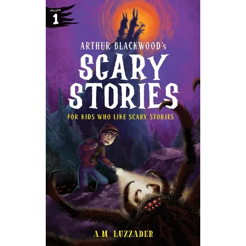 Arthur Blackwood's Scary Stories for Kids Who Like Scary Stories: Book 1