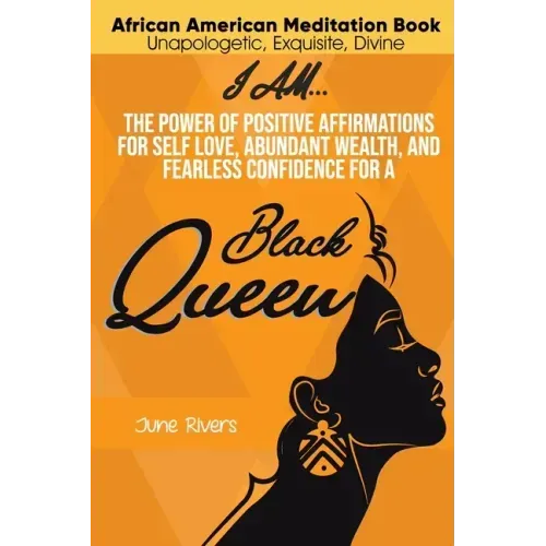 I Am...The Power of Positive Affirmations for Self-Love, Abundant Wealth, and Fearless Confidence for a Black Queen