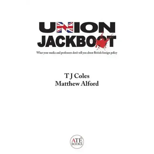 Union Jackboot: What Your Media and Professors Don't Tell You About British Foreign Policy (low budget, third world edition)