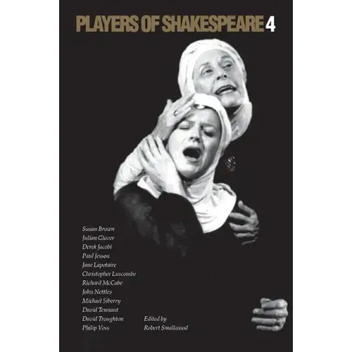 Players of Shakespeare 4: Further Essays in Shakespearean Performance by Players with the Royal Shakespeare Company