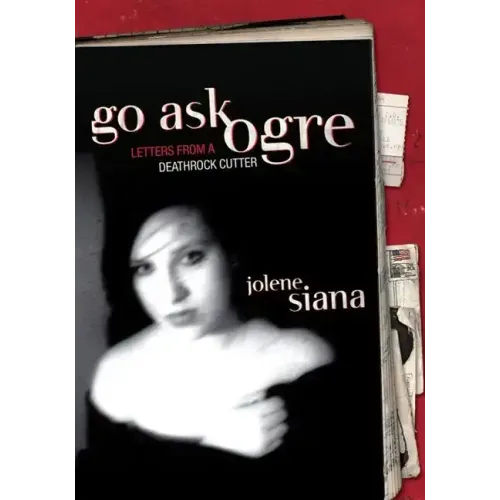 Go Ask Ogre: Letters from a Deathrock Cutter