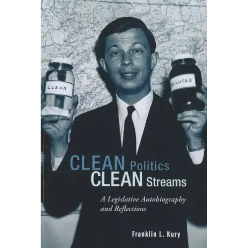 Clean Politics, Clean Streams: A Legislative Autobiography and Reflections