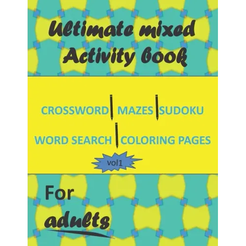 Ultimate mixed activity book for adults vol1: Crossword, Mazes, Sudoku, word search and coloring pages with solutions