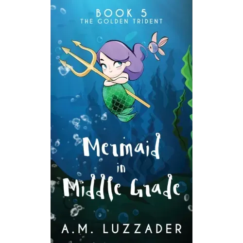 A Mermaid in Middle Grade Book 5: The Golden Trident