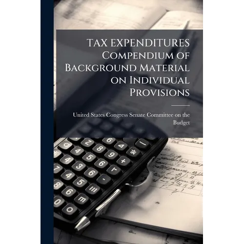 TAX EXPENDITURES Compendium of Background Material on Individual Provisions