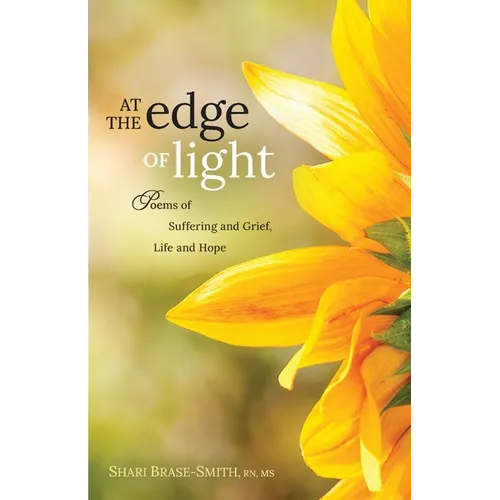 At the Edge of Light: Poems of Suffering and Grief, Life and Hope