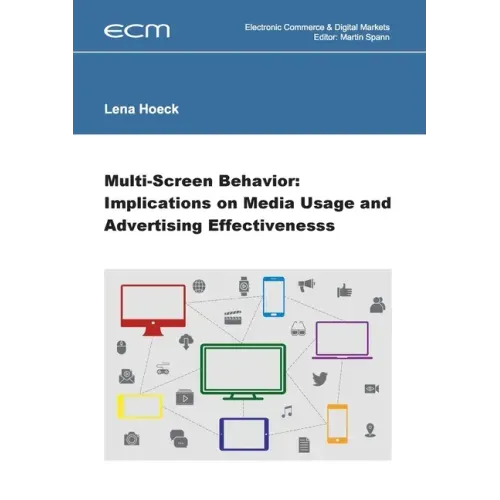 Multi-Screen Behavior: Implications on Media Usage and Advertising Effectiveness