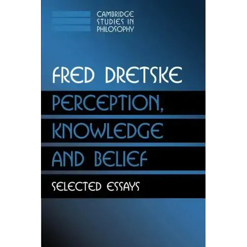 Perception, Knowledge and Belief: Selected Essays