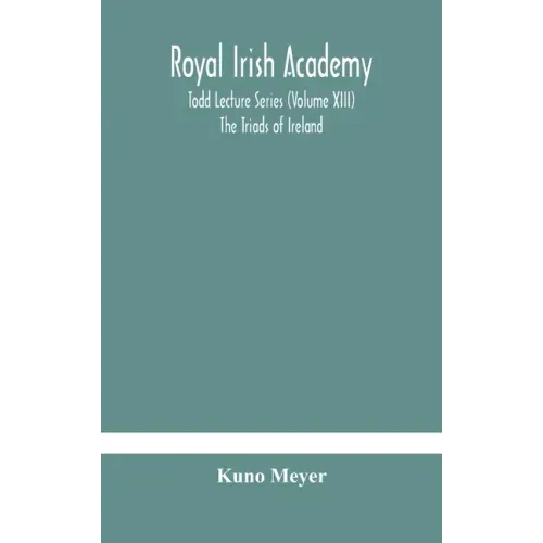 Royal Irish Academy; Todd Lecture Series (Volume XIII) The Triads of Ireland