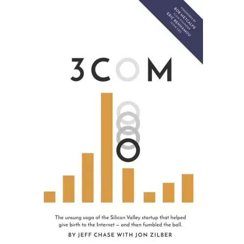 3Com: The unsung saga of the Silicon Valley startup that helped give birth to the Internet-and then fumbled the ball.
