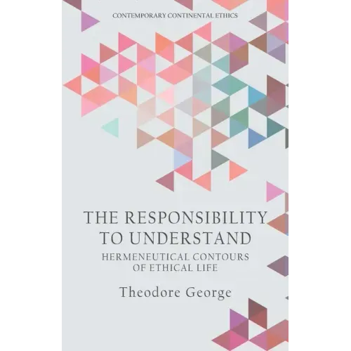 The Responsibility to Understand: Hermeneutical Contours of Ethical Life