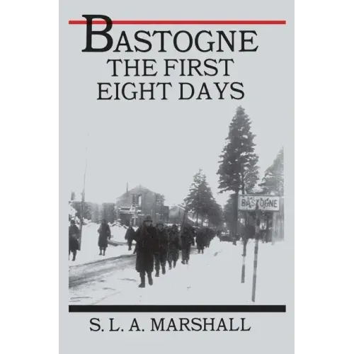 Bastogne: The Story of the First Eight Days