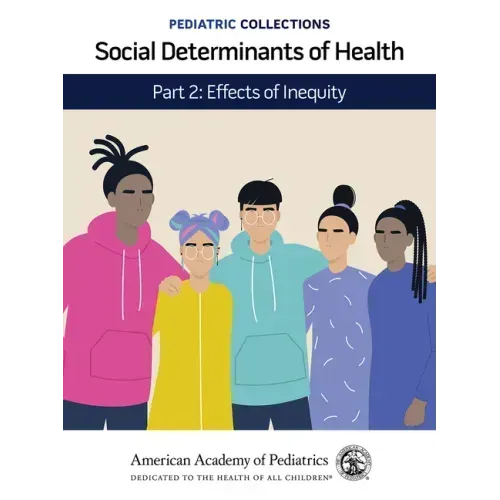 Pediatric Collections: Social Determinants of Health: Part 2: Effects of Inequity