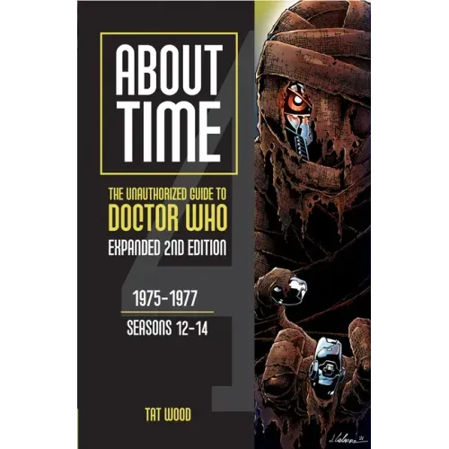 About Time 4: The Unauthorized Guide to Doctor Who (Seasons 12 to 14) [Second Edition]: Volume 1